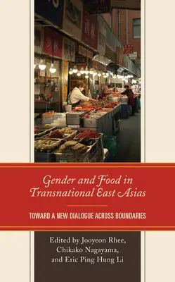 Geschlecht und Ernährung im transnationalen Ostasien: Auf dem Weg zu einem neuen Dialog über Grenzen hinweg - Gender and Food in Transnational East Asias: Toward a New Dialogue across Boundaries