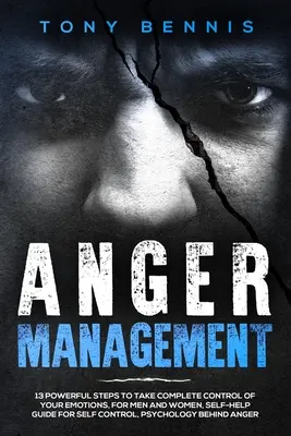Wutmanagement: 13 kraftvolle Schritte zur vollständigen Kontrolle Ihrer Emotionen, für Männer und Frauen, Selbsthilfe-Ratgeber für Selbstkontrolle, Psyc - Anger Management: 13 Powerful Steps to Take Complete Control of Your Emotions, For Men and Women, Self-Help Guide for Self Control, Psyc