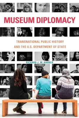 Museumsdiplomatie: Transnationale öffentliche Geschichte und das U.S.-Außenministerium - Museum Diplomacy: Transnational Public History and the U.S. Department of State