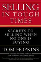 Verkaufen in schwierigen Zeiten: Die Geheimnisse des Verkaufens, wenn niemand kauft - Selling in Tough Times: Secrets to Selling When No One Is Buying