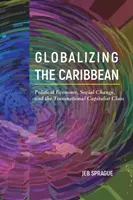 Globalisierung der Karibik: Politische Ökonomie, sozialer Wandel und die transnationale kapitalistische Klasse - Globalizing the Caribbean: Political Economy, Social Change, and the Transnational Capitalist Class