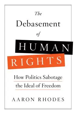 Die Entwertung der Menschenrechte: Wie die Politik das Ideal der Freiheit sabotiert - The Debasement of Human Rights: How Politics Sabotage the Ideal of Freedom