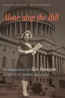 Allein auf dem Hügel: Die Autobiografie von Alice Dunnigan, der Pionierin der nationalen Schwarzpresse - Alone atop the Hill: The Autobiography of Alice Dunnigan, Pioneer of the National Black Press
