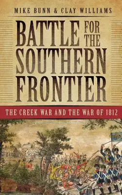 Kampf um die Südgrenze: Der Creek-Krieg und der Krieg von 1812 - Battle for the Southern Frontier: The Creek War and the War of 1812