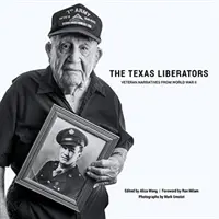 Die texanischen Befreier: Erzählungen von Veteranen des Zweiten Weltkriegs - The Texas Liberators: Veteran Narratives from World War II