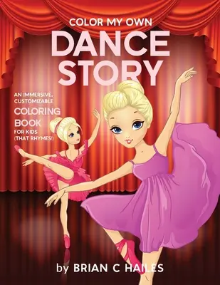 Color My Own Dance Story: Ein fesselndes, anpassbares Malbuch für Kinder (das sich reimt!) - Color My Own Dance Story: An Immersive, Customizable Coloring Book for Kids (That Rhymes!)