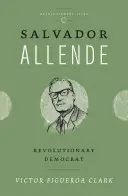Salvador Allende: Revolutionärer Demokrat - Salvador Allende: Revolutionary Democrat