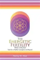 Die Energetische Fruchtbarkeitsmethode(TM): Werkzeuge für eine gesunde Empfängnis und darüber hinaus - The Energetic Fertility Method(TM): Tools for a Healthy Conception and Beyond
