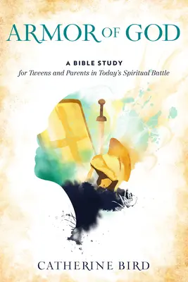 Die Rüstung Gottes: Eine Bibelstudie für Tweens und Eltern im geistlichen Kampf von heute - Armor of God: A Bible Study for Tweens and Parents in Today's Spiritual Battle