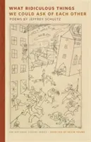 Welche lächerlichen Dinge wir voneinander verlangen könnten: Gedichte - What Ridiculous Things We Could Ask of Each Other: Poems