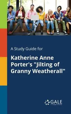 Ein Studienführer für Katherine Anne Porters Jilting of Granny Weatherall