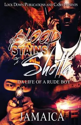 Blutflecken eines Shotta: Das Leben eines ungehobelten Jungen - Blood Stains of a Shotta: Da Life of a Rude Boy
