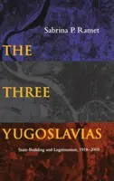 Die drei Jugoslawien: Staatsbildung und Legitimation, 1918-2005 - The Three Yugoslavias: State-Building and Legitimation, 1918-2005