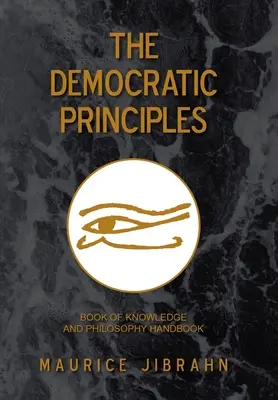 Die demokratischen Prinzipien: Buch des Wissens und Handbuch der Philosophie - The Democratic Principles: Book of Knowledge and Philosophy Handbook