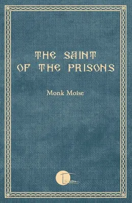 Der Heilige der Gefängnisse: Notizen über das Leben von Valeriu Gafencu, gesammelt und kommentiert von dem Mönch Moise - The Saint of the Prisons: Notes on the life of Valeriu Gafencu, collected and annotated by the monk Moise