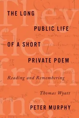 Das lange öffentliche Leben eines kurzen privaten Gedichts: Lesen und Erinnern an Thomas Wyatt - The Long Public Life of a Short Private Poem: Reading and Remembering Thomas Wyatt