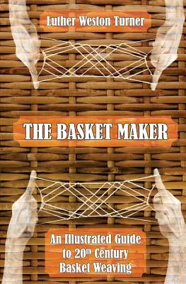 Der Korbmacher: Ein illustrierter Leitfaden zur Korbflechterei im 20. - The Basket Maker: An Illustrated Guide to 20th Century Basket Weaving