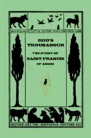 Gottes Troubadour, Die Geschichte des Heiligen Franz von Assisi (Yesterday's Classics) - God's Troubadour, The Story of Saint Francis of Assisi (Yesterday's Classics)