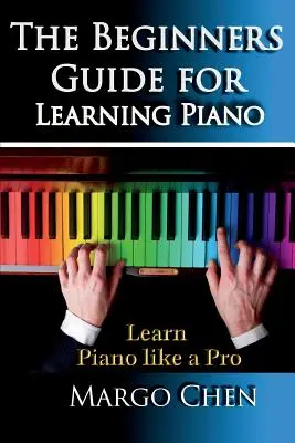 Klavier lernen: Der Leitfaden für Anfänger zum Klavier lernen: Der Leitfaden zum Klavier lernen wie ein Profi - Learn Piano: The Beginners Guide for Learning Piano: The Guide to Learn Piano Like a Pro