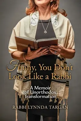 Komisch, du siehst nicht aus wie ein Rabbi: Memoiren einer unorthodoxen Transformation - Funny, You Don't Look Like a Rabbi: A Memoir of Unorthodox Transformation
