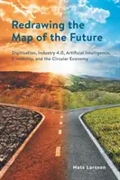 Die Karte der Zukunft neu zeichnen: Digitalisierung, Industrie 4.0, Künstliche Intelligenz, E-Mobilität und die Kreislaufwirtschaft - Redrawing the Map of the Future: Digitisation, Industry 4.0, Artificial Intelligence, E-mobility, and the Circular Economy