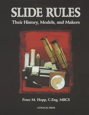 Rechenschieber: Ihre Geschichte, Modelle und Hersteller - Slide Rules: Their History, Models, and Makers