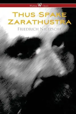 Also sprach Zarathustra - Ein Buch für alle und keinen (Wisehouse Classics) - Thus Spake Zarathustra - A Book for All and None (Wisehouse Classics)