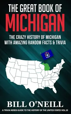 Das große Buch von Michigan: Die verrückte Geschichte Michigans mit verblüffenden Fakten und Wissenswertem - The Great Book of Michigan: The Crazy History of Michigan with Amazing Random Facts & Trivia