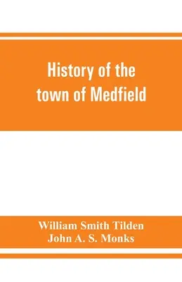 Geschichte der Stadt Medfield, Massachusetts. 1650-1886; mit Genealogien der Familien, die Immobilien besaßen oder sich in der Stadt aufhielten - History of the town of Medfield, Massachusetts. 1650-1886; with genealogies of families that held real estate or made any considerable stay in the tow