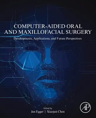 Computergestützte Mund-, Kiefer- und Gesichtschirurgie: Entwicklungen, Anwendungen und Zukunftsperspektiven - Computer-Aided Oral and Maxillofacial Surgery: Developments, Applications, and Future Perspectives