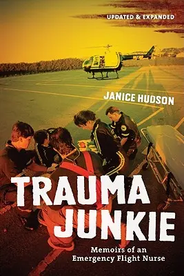Trauma Junkie: Memoiren einer Flugkrankenschwester - Trauma Junkie: Memoirs of an Emergency Flight Nurse