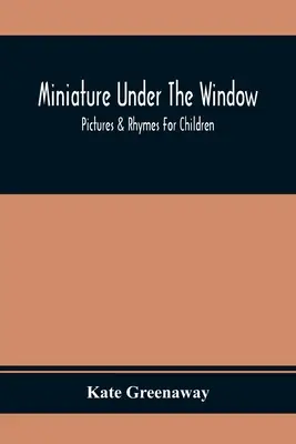 Miniatur unter dem Fenster; Bilder und Reime für Kinder - Miniature Under The Window; Pictures & Rhymes For Children