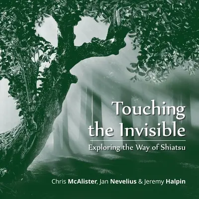 Das Unsichtbare berühren: Den Weg des Shiatsu erforschen - Touching the Invisible: Exploring the Way of Shiatsu