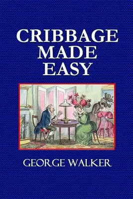 Cribbage leicht gemacht - Das Lehrbuch für Cribbage-Spieler - Cribbage Made Easy - The Cribbage Player's Textbook