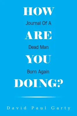 Wie geht es Ihnen? Tagebuch eines wiedergeborenen Toten - How Are You Doing?: Journal of a Dead Man Born Again