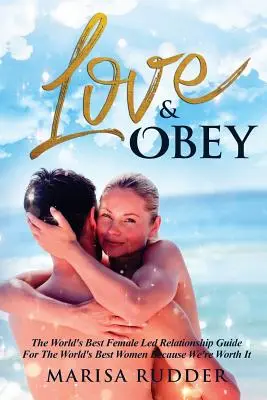 Liebe & Gehorsam: Der beste von Frauen geführte Beziehungsratgeber der Welt - Love & Obey: The World's Best Female Led Relationship Guide