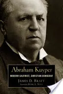 Abraham Kuyper: Moderner Calvinist, Christdemokrat - Abraham Kuyper: Modern Calvinist, Christian Democrat