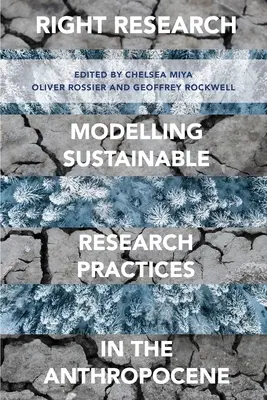 Richtige Forschung: Modellierung nachhaltiger Forschungspraktiken im Anthropozän - Right Research: Modelling Sustainable Research Practices in the Anthropocene