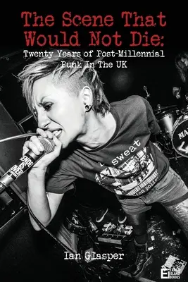 Die Szene, die nicht sterben wollte: Zwanzig Jahre postmillennialer Punk im Vereinigten Königreich - The scene that would not die: Twenty years of post-millennial punk in the UK