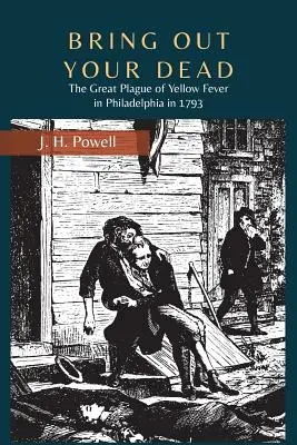 Bringt eure Toten: Die große Gelbfieberplage in Philadelphia im Jahr 1793 - Bring Out Your Dead: The Great Plague of Yellow Fever in Philadelphia in 1793