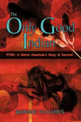 Der einzig gute Indianer: PTSD: Die Geschichte eines amerikanischen Ureinwohners über das Überleben - The Only Good Indian: PTSD: A Native American's Story of Survival
