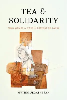 Tee und Solidarität: Tamilische Frauen und Arbeit im Nachkriegs-Sri Lanka - Tea and Solidarity: Tamil Women and Work in Postwar Sri Lanka