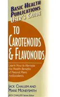 Basic Health Publications Benutzerhandbuch für Carotinoide und Flavonoide: Erfahren Sie, wie Sie die gesundheitlichen Vorteile der natürlichen pflanzlichen Antioxidantien nutzen können - Basic Health Publications User's Guide to Carotenoids & Flavonoids: Learn How to Harness the Health Benefits of Natural Plant Antioxidants