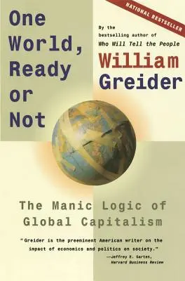 Eine Welt, fertig oder nicht: Die manische Logik des globalen Kapitalismus - One World, Ready or Not: The Manic Logic of Global Capitalism