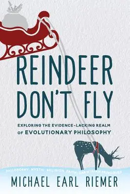 Rentiere fliegen nicht: Erkundung des beweisarmen Bereichs der Evolutionsphilosophie - Reindeer Don't Fly: Exploring the Evidence-Lacking Realm of Evolutionary Philosophy