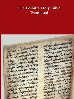 Die übersetzte Peshitta Bibel - The Peshitta Holy Bible Translated