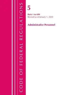 Code of Federal Regulations, Title 05 Administrative Personnel 1-699, Revised as of January 1, 2020 (Federal Register (U S. ). Office of the) - Code of Federal Regulations, Title 05 Administrative Personnel 1-699, Revised as of January 1, 2020 (Federal Register (U S. ). Office Of the)