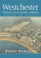 Westchester: Die Geschichte eines legendären Vororts - Westchester: History of an Iconic Suburb