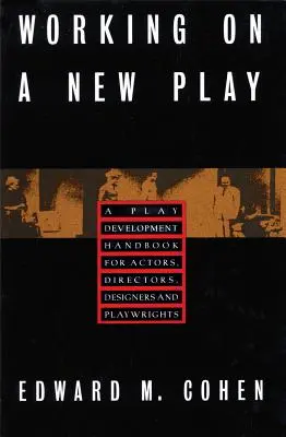 Arbeiten an einem neuen Stück: Ein Handbuch zur Stückentwicklung für Schauspieler, Regisseure, Bühnenbildner und Dramaturgen - Working on a New Play: A Play Development Handbook for Actors, Directors, Designers & Playwrights