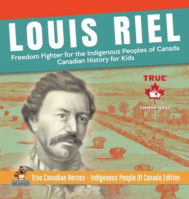 Louis Riel - Freiheitskämpfer für die indigenen Völker Kanadas - Kanadische Geschichte für Kinder - Wahre kanadische Helden - Indigene Völker Kanadas Edi - Louis Riel - Freedom Fighter for the Indigenous Peoples of Canada - Canadian History for Kids - True Canadian Heroes - Indigenous People Of Canada Edi